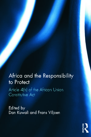 Africa and the Responsibility to Protect: Article 4(h) of the African Union Constitutive Act de Dan Kuwali