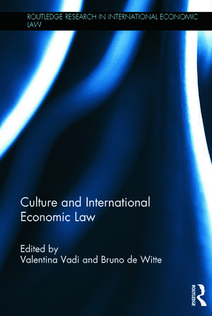 Culture and International Economic Law de Valentina Vadi