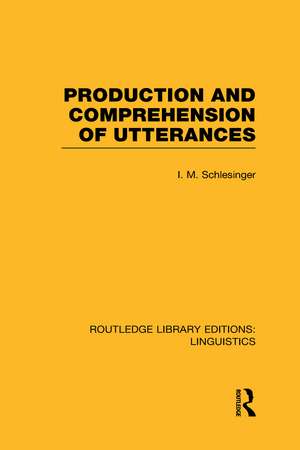 Production and Comprehension of Utterances (RLE Linguistics B: Grammar) de I. M. Schlesinger