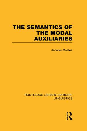 The Semantics of the Modal Auxiliaries (RLE Linguistics B: Grammar) de Jennifer Coates