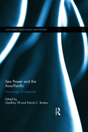 Sea Power and the Asia-Pacific: The Triumph of Neptune? de Geoffrey Till