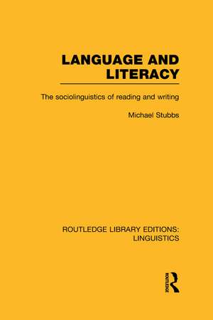 Language and Literacy (RLE Linguistics C: Applied Linguistics): The Sociolinguistics of Reading and Writing de Michael Stubbs