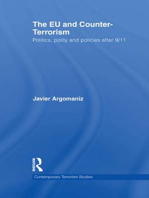 The EU and Counter-Terrorism: Politics, Polity and Policies after 9/11 de Javier Argomaniz