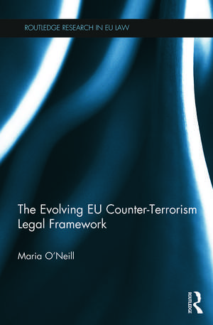 The Evolving EU Counter-terrorism Legal Framework de Maria O'Neill