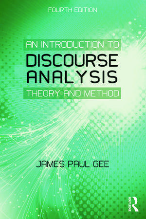 An Introduction to Discourse Analysis: Theory and Method de James Paul Gee