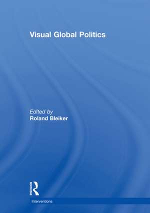 Visual Global Politics de Roland Bleiker