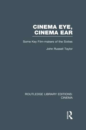 Cinema Eye, Cinema Ear: Some Key Film-makers of the Sixties de John Russell Taylor