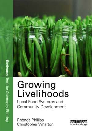 Growing Livelihoods: Local Food Systems and Community Development de Rhonda Phillips