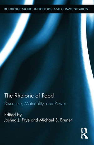 The Rhetoric of Food: Discourse, Materiality, and Power de Joshua Frye