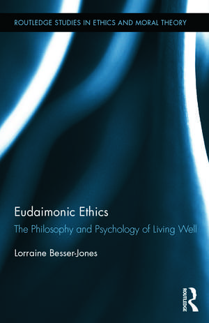 Eudaimonic Ethics: The Philosophy and Psychology of Living Well de Lorraine Besser