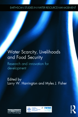 Water Scarcity, Livelihoods and Food Security: Research and Innovation for Development de Larry W. Harrington