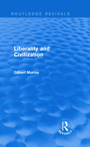 Liberality and Civilization (Routledge Revivals) de Gilbert Murray