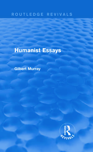 Humanist Essays (Routledge Revivals) de Gilbert Murray