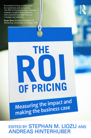 The ROI of Pricing: Measuring the Impact and Making the Business Case de Stephan Liozu