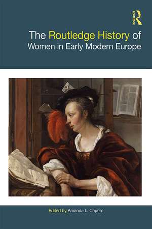 The Routledge History of Women in Early Modern Europe de Amanda L. Capern