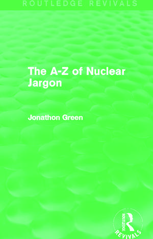 The A - Z of Nuclear Jargon (Routledge Revivals) de Jonathon Green