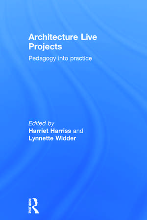 Architecture Live Projects: Pedagogy into Practice de Harriet Harriss