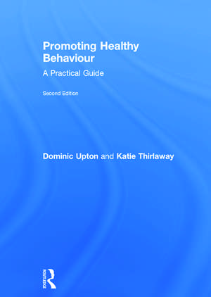 Promoting Healthy Behaviour: A Practical Guide de Dominic Upton