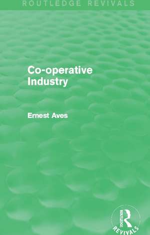 Co-operative Industry (Routledge Revivals) de Ernest Aves