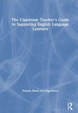 The Classroom Teacher's Guide to Supporting English Language Learners de Pamela Mesta