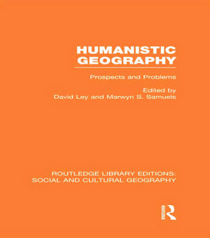 Humanistic Geography: Problems and Prospects de David Ley