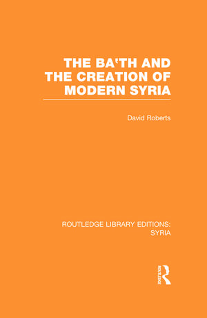 The Ba'th and the Creation of Modern Syria (RLE Syria) de David Roberts