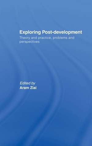 Exploring Post-Development: Theory and Practice, Problems and Perspectives de Aram Ziai