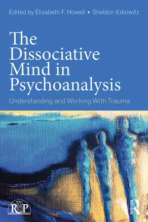 The Dissociative Mind in Psychoanalysis: Understanding and Working With Trauma de Elizabeth Howell