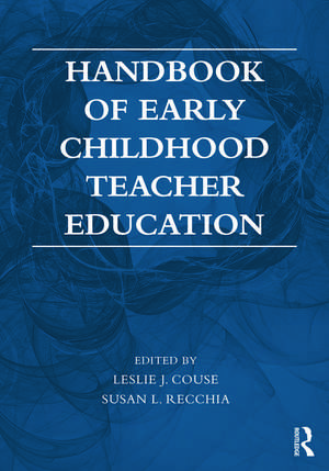 Handbook of Early Childhood Teacher Education de Leslie J. Couse