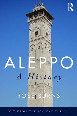 Aleppo: A History de Ross Burns