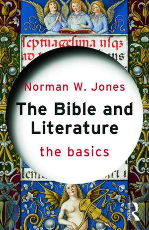 The Bible and Literature: The Basics de Norman W. Jones