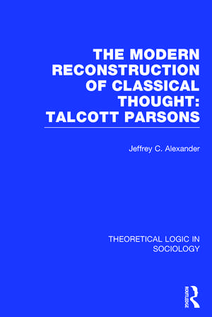 Modern Reconstruction of Classical Thought: Talcott Parsons de Jeffrey Alexander