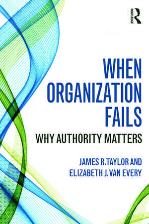 When Organization Fails: Why Authority Matters de James R. Taylor