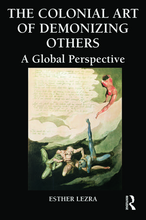 The Colonial Art of Demonizing Others: A Global Perspective de Esther Lezra