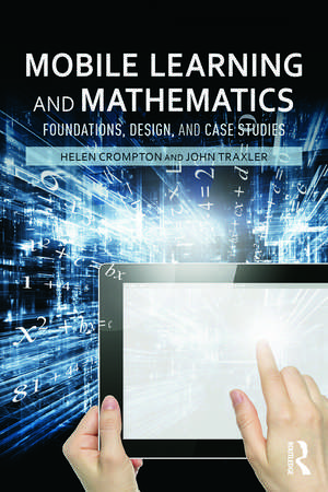 Mobile Learning and Mathematics: Foundations, Design, and Case Studies de Helen Crompton