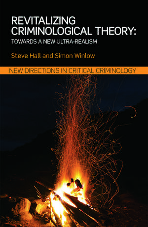 Revitalizing Criminological Theory:: Towards a new Ultra-Realism de Steve Hall