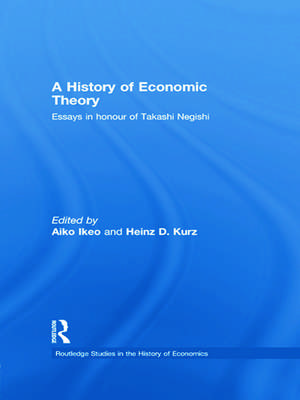 A History of Economic Theory: Essays in honour of Takashi Negishi de Aiko Ikeo