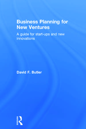 Business Planning for New Ventures: A guide for start-ups and new innovations de David Butler