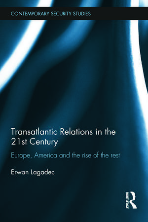 Transatlantic Relations in the 21st Century: Europe, America and the Rise of the Rest de Erwan Lagadec