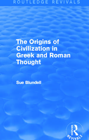 The Origins of Civilization in Greek and Roman Thought (Routledge Revivals) de Sue Blundell