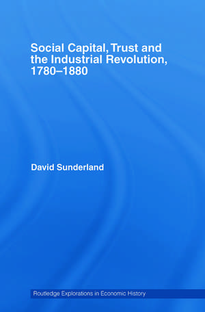 Social Capital, Trust and the Industrial Revolution: 1780–1880 de David Sunderland