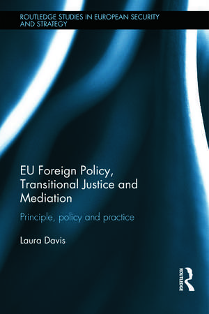 EU Foreign Policy, Transitional Justice and Mediation: Principle, Policy and Practice de Laura Davis