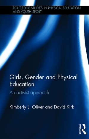 Girls, Gender and Physical Education: An Activist Approach de Kimberly L. Oliver