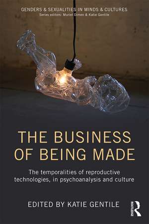 The Business of Being Made: The temporalities of reproductive technologies, in psychoanalysis and culture de Katie Gentile