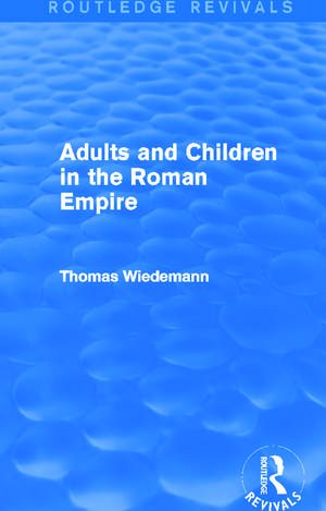 Adults and Children in the Roman Empire (Routledge Revivals) de Thomas Wiedemann