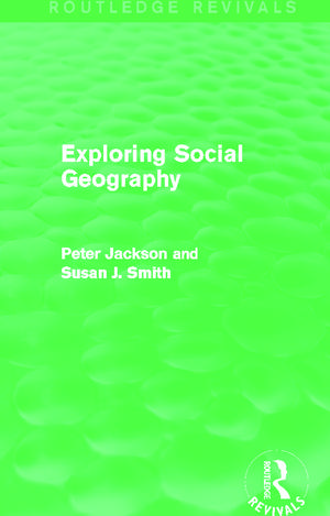 Exploring Social Geography (Routledge Revivals) de Peter A. Jackson