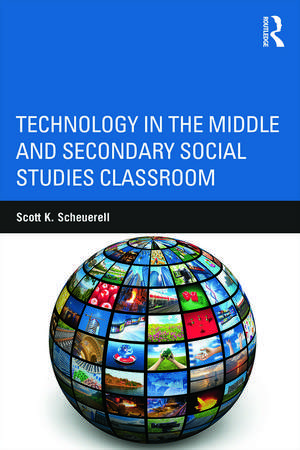 Technology in the Middle and Secondary Social Studies Classroom de Scott K. Scheuerell