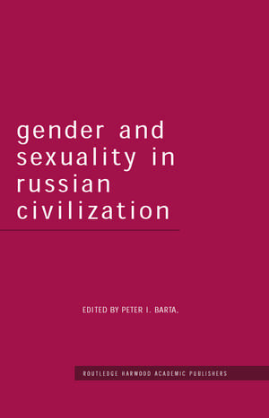 Gender and Sexuality in Russian Civilisation de Peter I. Barta