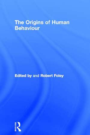 The Origins of Human Behaviour de Robert Foley