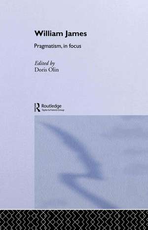 William James Pragmatism in Focus de Doris Olin